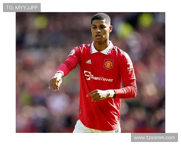 从天才少年到球队门面：拉什福德的责任与荣誉